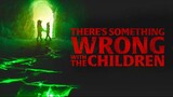 Theres Something Wrong With The Children - 2023 | Horror