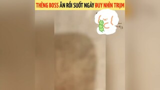 Thèng boss ăn rồi đi nhìn trụm