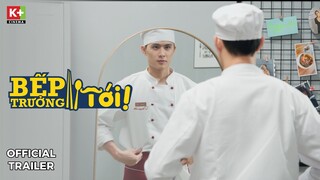 [OFFICIAL TRAILER] Bếp Trưởng Tới! - 20h Thứ 2, 3 hàng tuần, từ 10/10/22 | Kênh K+LIFE & App K+