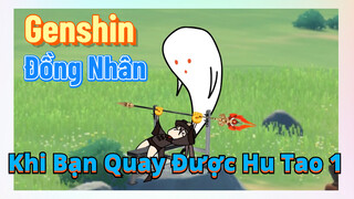 [Genshin, Đồng Nhân]Khi Bạn Quay Được Hu Tao 1