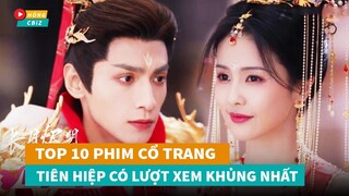 Top 10 phim cổ trang tiên hiệp Hoa Ngữ có lượt xem khủng nhất hiện nay không nên bỏ lỡ|Hóng Cbiz