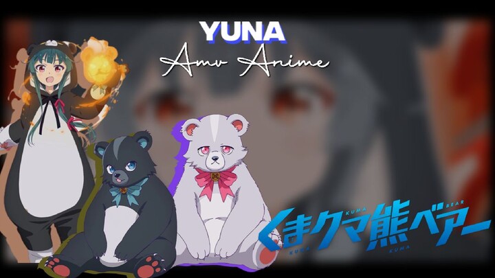 Amv Anime Kuma Kuma Kuma Bear || Yuna 🐻