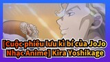 [Cuộc phiêu lưu kì bí của JoJo Nhạc Anime] Kira Yoshikage: Tên biến thái đẹp trai