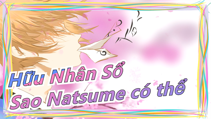 [Hữu Nhân Sổ] Vì sao Natsume lại ấm áp như vậy~~~ Khóc mất thôi