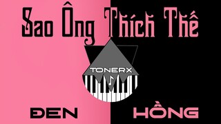 Sao Ông Thích Thế "How You Like That" (Remix) -  DXY -ToneRx