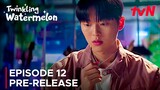 Twinkling Watermelon | Episode 12 Pre-Release | Ryeoun | Choi Hyun Wook {ENG SUB}