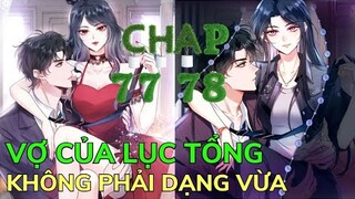 Tập 77-78 💥 VỢ CỦA LỤC TỔNG KHÔNG PHẢI DẠNG VỪA | Review Phim Truyện Tranh Hay