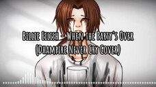 【Dhampire Never Cry Cover】Billie Eilish - When the party's over