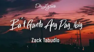 Zack Tabudlo - Ba't Ganto Ang Pag-ibig (Lyrics) 🎶