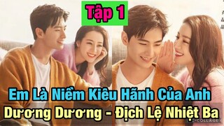 Em Là Niềm Kiêu Hãnh Của Anh [ Tập 1 ] - Dương Dương, Địch Lệ Nhiệt Ba