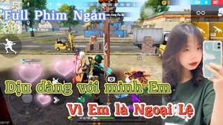 Full Phim Ngôn Tình FreeFire | Dịu Dàng Với Mình Em, Vì Em Là Ngoại Lệ | YunMeo TV