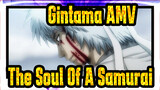 [Gintama AMV] The Soul Of A Samurai