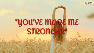 you've made me stronger song