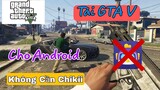 Cách Tải GTA 5 Trên Điện Thoại Androi 4 - 11 Không Cần App ChiKii