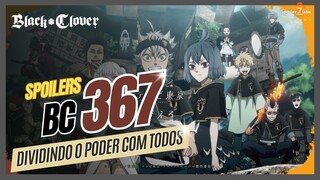 BLACK CLOVER  SPOILERS 367 - DIVIDINDO O PODER COM TODOS.