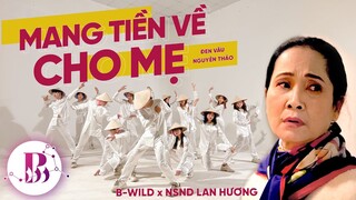 [ƯỚC MƠ CỦA MẸ - Tết 2022] Đen - Mang Tiền Về Cho Mẹ ft Nguyên Thảo Dance By B-Wild x NSND Lan Hương