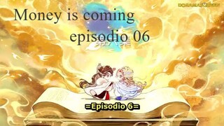 Money is coming ep 06