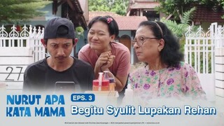 Nurut Apa Kata Mama | Episode 3: Begitu Syulit Lupakan Rehan