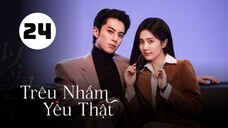 Tập 24| Trêu Nhầm Yêu Thật (Dĩ Ái Vi Doanh) - Only For Love (Bạch Lộc, Vương Hạc Đệ,...).