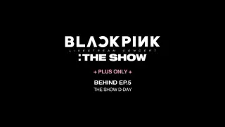 BLACKPINK : THE SHOW Behind Ep.5 -The Show D-Day-