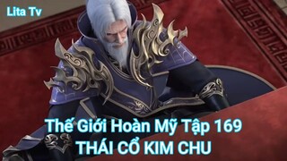 Thế Giới Hoàn Mỹ Tập 169-THÁI CỔ KIM CHU