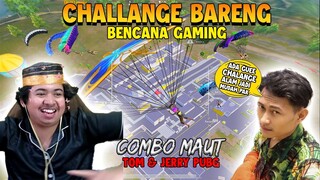 CHALLANGE BARENG BENCANA GAMING!!! COMBO MAUT LAGI CHALLANGE JADI MUDAH PAK!!!  | PUBG Mobile