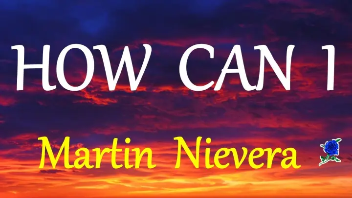 HOW CAN I  -  MARTIN NIEVERA lyrics