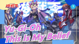 [Yu-Gi-Oh] Six Generations Together: This Is My Belief_1