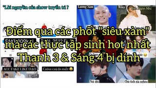 Điểm qua các phốt "siêu xàm" mà các thực tập sinh hot nhất Thanh 3 & Sáng 4 bị dính