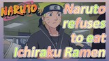 Naruto refuses to eat Ichiraku Ramen