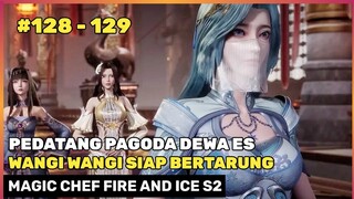 PENDATANG BARU DI KOMPETISI PENYIHIR BARU - ALUR CERITA DONGHUA MAGIC CHEF FIRE AND ICE S2 128 - 129