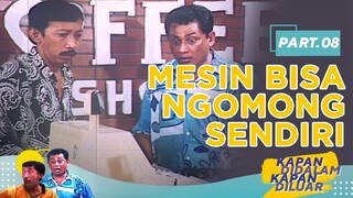 Mesin Bisa ngomong Sendiri | Kapan Didalam Kapan Diluar Part 8