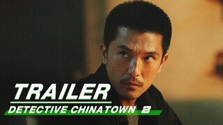 Detective Chinatown 2 Trailer: Two detectives join forces | 唐人街探案2 | IQIYI