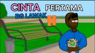 cinta pertama bg lawak part 2