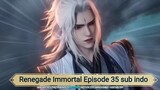 Renegade Immortal Episode 35 sub indo