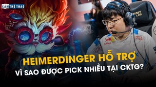 VÌ SAO HEIMERDINGER HỖ TRỢ ĐƯỢC PICK NHIỀU TẠI CKTG?