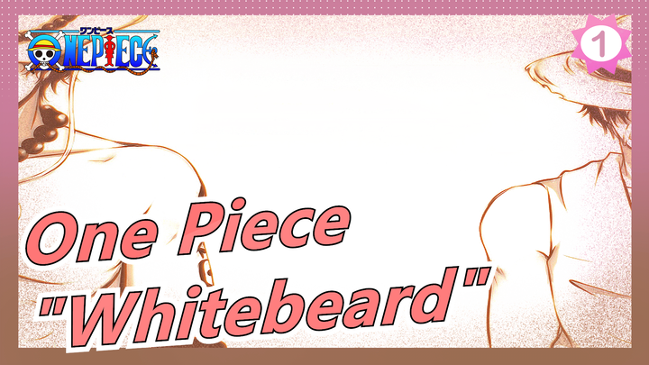 [One Piece/MAD] Summit War Saga--- The Name of This Era is "Whitebeard"_1