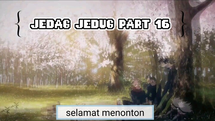 JEDAG JEDUG PART 16