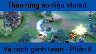 Thần rừng ảo diệu Murad và cách gánh team #8