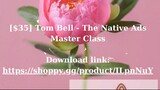 [$35] Tom Bell - The Native Ads Master Class