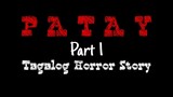TAGALOG HORROR STORY | PATAY  Part 1 | HORROR TRUE STORY