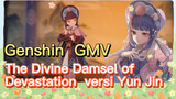 [Genshin, GMV] "The Divine Damsel of Devastation" versi Yun Jin