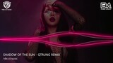Shadow Of The Sun Remix - QTrung Remix || Nhạc Hot Tik Tok 2024
