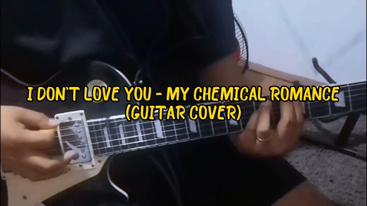 I Don't Love You - My Chemical Romance (Guitar Cover)