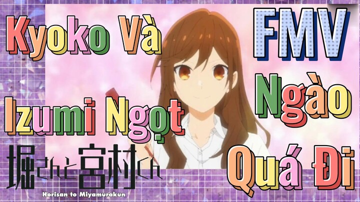 [Horimiya] FMV | Kyoko Và Izumi Ngọt Ngào Quá Đi