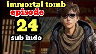 immortal tomb episode 24 sub indo 720p