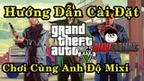 Cài Đặt và Chơi GTA V onl cùng Anh Độ MixiGaming - Grand Theft Auto V online