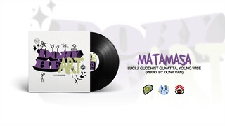 LUCI J, @Guddhist Gunatita & @Youngwise  - MATAMASA  (Prod. by Dony Van)