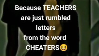 this is why teachers are cheaters 😂