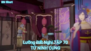 Lưỡng Bất Nghi TẬP 70-TỪ NINH CUNG